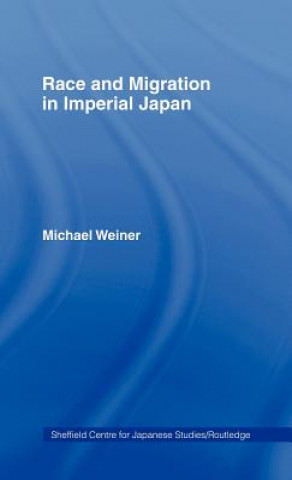 Kniha Race and Migration in Imperial Japan Michael A. Weiner