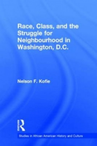 Книга Race, Class, and the Struggle for Neighborhood in Washington, DC Nelson F. Kofie