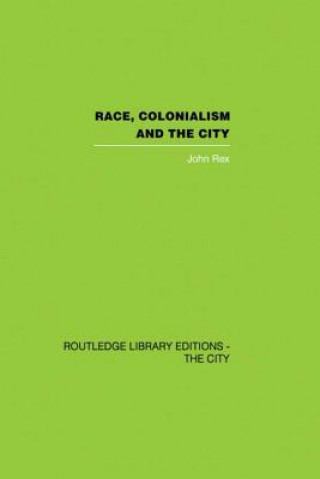 Książka Race, Colonialism and the City John Rex