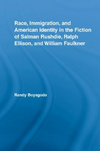 Carte Race, Immigration, and American Identity in the Fiction of Salman Rushdie, Ralph Ellison, and William Faulkner Randy Boyagoda