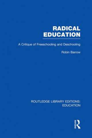 Könyv Radical Education (RLE Edu K) Robin Barrow