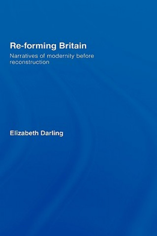 Knjiga Re-forming Britain Elizabeth Darling