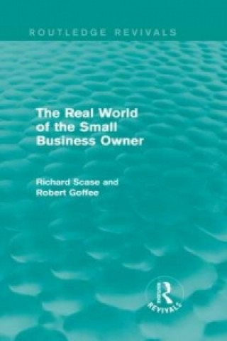 Könyv Real World of the Small Business Owner (Routledge Revivals) R Scase