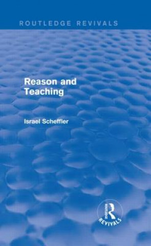Könyv Reason and Teaching (Routledge Revivals) Israel Scheffler