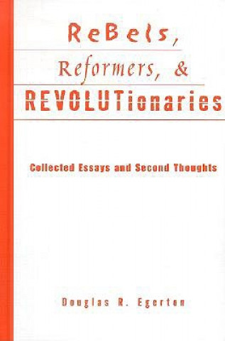 Kniha Rebels, Reformers, and Revolutionaries Douglas R. Egerton