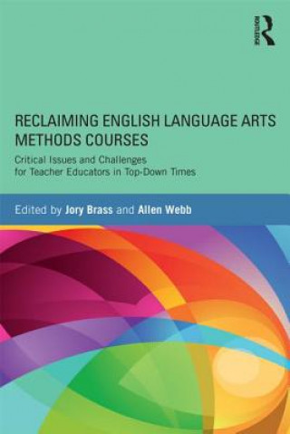 Kniha Reclaiming  English Language Arts Methods Courses Jory Brass