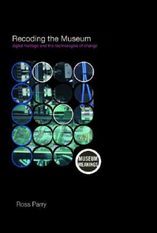 Knjiga Recoding the Museum Ross Parry