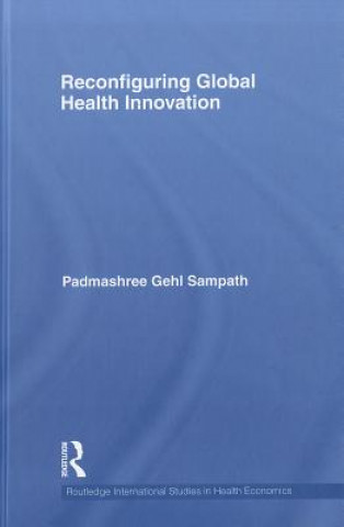 Kniha Reconfiguring Global Health Innovation Padmashree Gehl Sampath