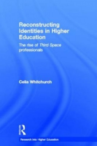 Kniha Reconstructing Identities in Higher Education Celia Whitchurch