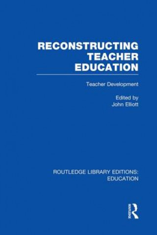Kniha Reconstructing Teacher Education (RLE Edu N) John Elliott