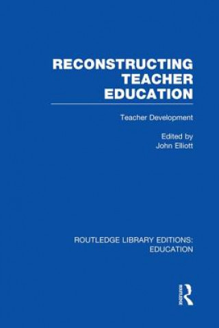 Książka Reconstructing Teacher Education (RLE Edu N) John Elliott