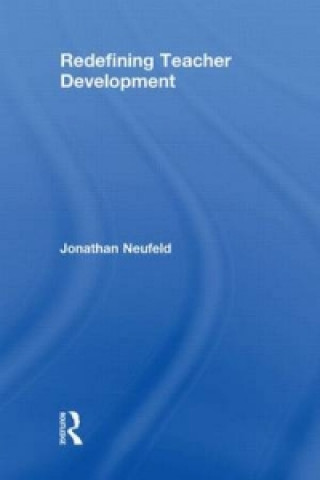 Könyv Redefining Teacher Development Jonathan Neufeld