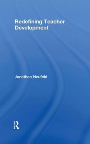 Carte Redefining Teacher Development Jonathan Neufeld