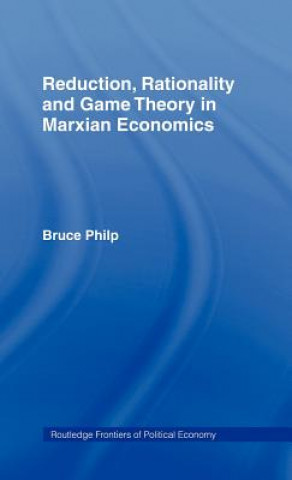 Carte Reduction, Rationality and Game Theory in Marxian Economics Bruce Philp