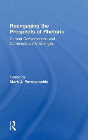 Könyv Reengaging the Prospects of Rhetoric Mark Porrovecchio