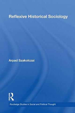 Книга Reflexive Historical Sociology Arpad Szakolczai