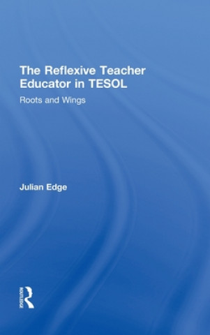 Kniha Reflexive Teacher Educator in TESOL Julian Edge