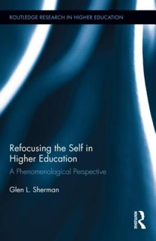 Książka Refocusing the Self in Higher Education Glen Sherman