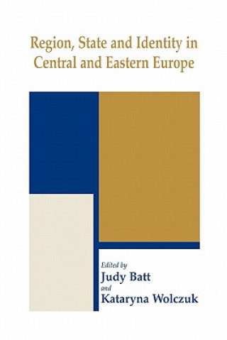 Könyv Region, State and Identity in Central and Eastern Europe Judy Batt