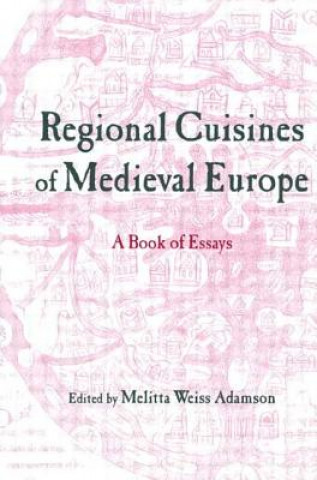 Kniha Regional Cuisines of Medieval Europe Melitta Weiss Adamson