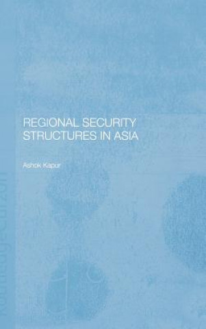 Könyv Regional Security Structures in Asia Kapur