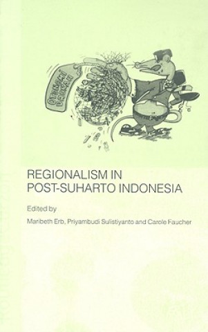 Książka Regionalism in Post-Suharto Indonesia Maribeth Erb