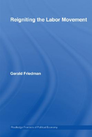 Carte Reigniting the Labor Movement Gerald Friedman