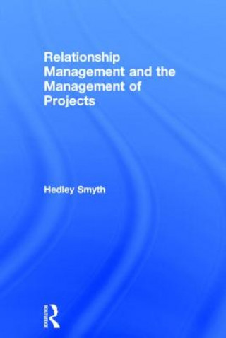 Книга Relationship Management and the Management of Projects Hedley Smyth