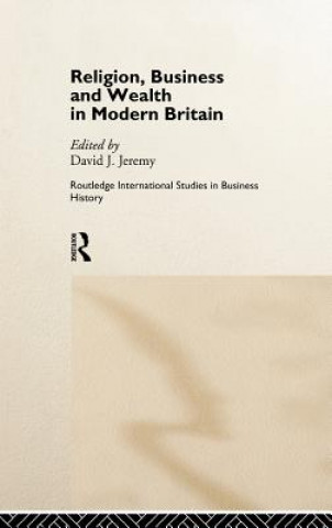 Book Religion, Business and Wealth in Modern Britain David J. Jeremy