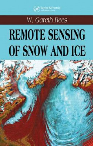 Książka Remote Sensing of Snow and Ice W. Gareth Rees