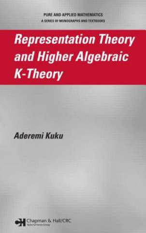 Książka Representation Theory and Higher Algebraic K-Theory Aderemi Kuku