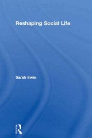 Kniha Reshaping Social Life Sarah Irwin