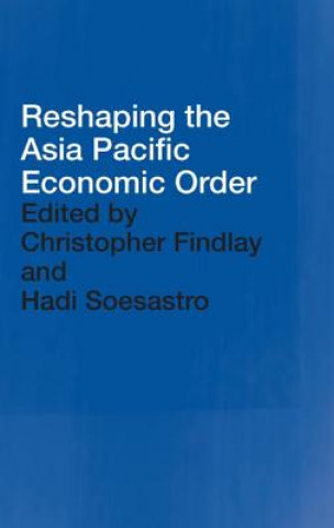 Kniha Reshaping the Asia Pacific Economic Order 