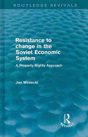 Carte Resistance to Change in the Soviet Economic System (Routledge Revivals) Jan Winiecki
