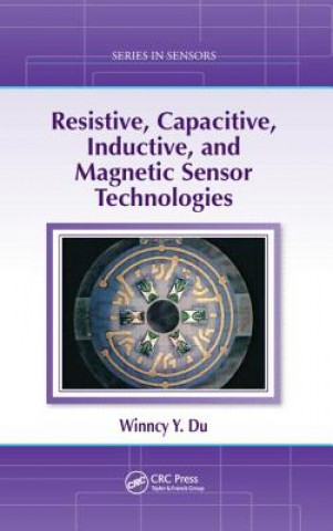 Книга Resistive, Capacitive, Inductive, and Magnetic Sensor Technologies Scott W. Yelich
