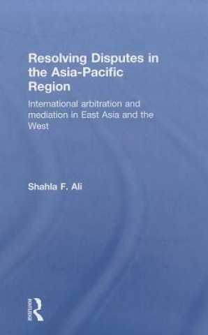 Kniha Resolving Disputes in the Asia-Pacific Region Shahla F. Ali