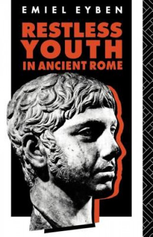 Kniha Restless Youth in Ancient Rome Emiel Eyben