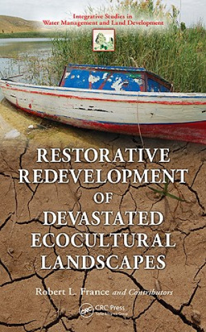 Kniha Restorative Redevelopment of Devastated Ecocultural Landscapes Robert L. France