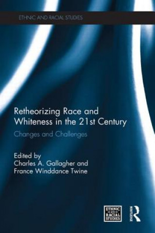 Kniha Retheorizing Race and Whiteness in the 21st Century Charles A Gallagher