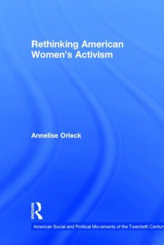 Carte Rethinking American Women's Activism Annelise Orleck