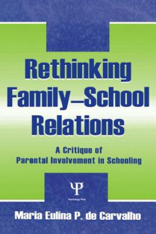 Könyv Rethinking Family-school Relations Maria Eulina De Carvalho