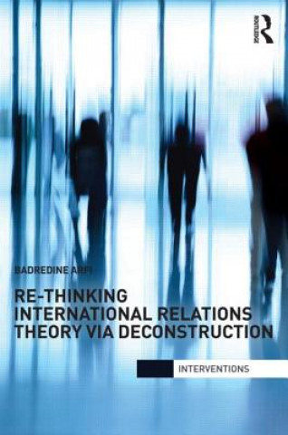 Książka Re-Thinking International Relations Theory via Deconstruction Badredine Arfi