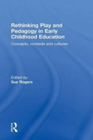 Kniha Rethinking Play and Pedagogy in Early Childhood Education 