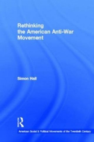 Buch Rethinking the American Anti-War Movement Simon Hall