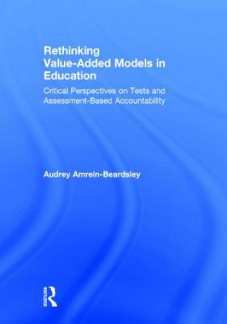 Knjiga Rethinking Value-Added Models in Education Audrey Amrein-Beardsley