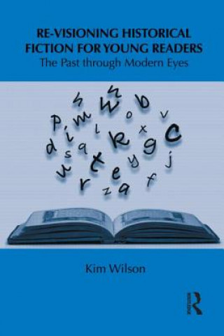 Livre Re-visioning Historical Fiction for Young Readers Kim Wilson