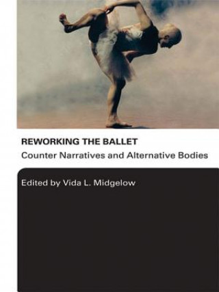 Könyv Reworking the Ballet Vida L. Midgelow