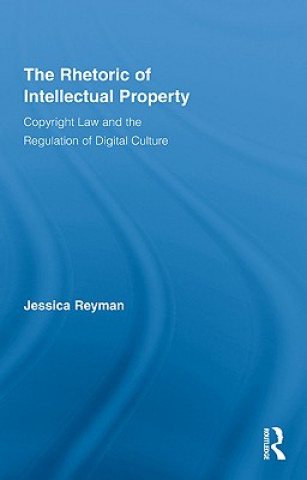 Kniha Rhetoric of Intellectual Property Jessica Reyman