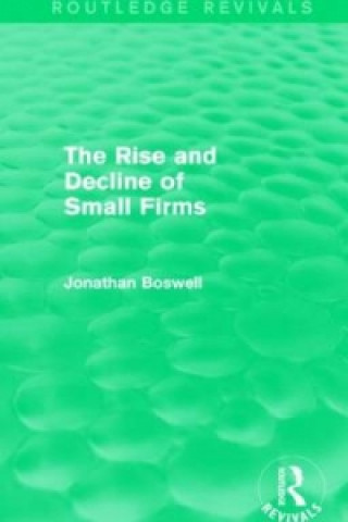 Book Rise and Decline of Small Firms (Routledge Revivals) Jonathan Boswell