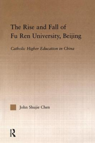 Knjiga Rise and Fall of Fu Ren University, Beijing John S. Chen